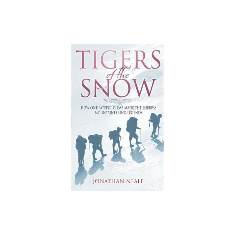 Tigers Of The Snow: Sherpa Climbers, Tigers of t... by Neale, Jonathan Paperback