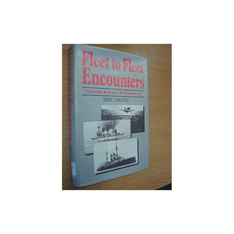 Fleet to Fleet Encounters: Tsushima, Jutland and the ... by Grove, Eric Hardback