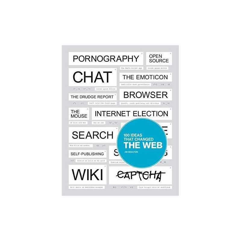 100 Ideas that Changed the Web by Boulton, Jim Book