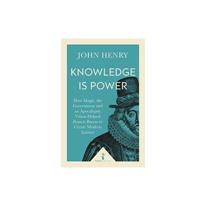 Knowledge is Power (Icon Science): How Magic, the Government a... by Henry, John