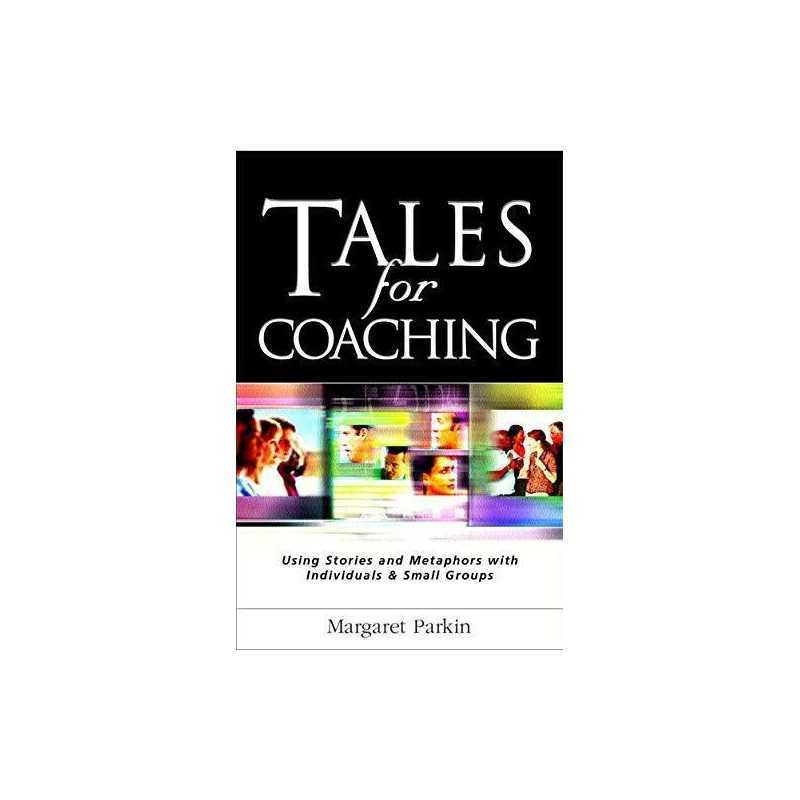 Tales for Coaching: Using Stories and Metaphors... by PARKIN, Margaret Paperback