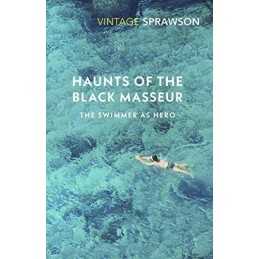 Haunts of the Black Masseur: The Swimmer as Hero (Vintag... by Sprawson, Charles