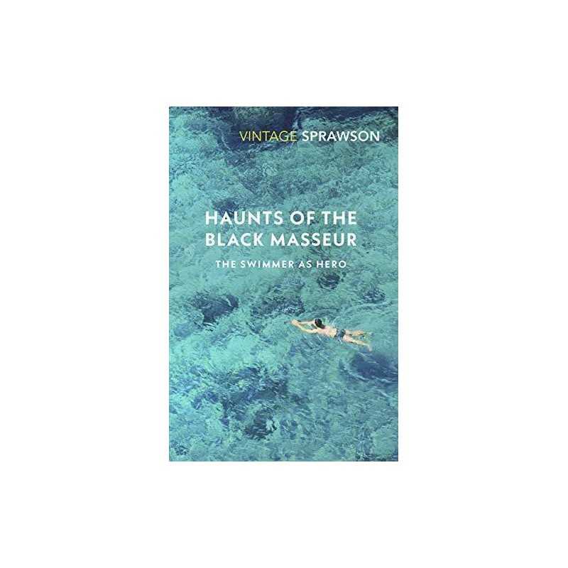 Haunts of the Black Masseur: The Swimmer as Hero (Vintag... by Sprawson, Charles