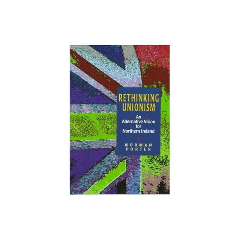 Rethinking Unionism: An Alternative Vision for No... by Porter, Norman Paperback