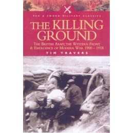 The Killing Ground: the British Army, the Western F... by Travers, Tim Paperback