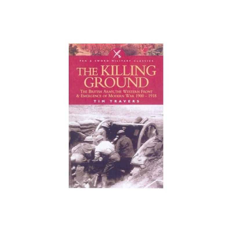 The Killing Ground: the British Army, the Western F... by Travers, Tim Paperback