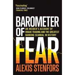 Barometer of Fear: An Insiders Account of Rogue Trading a... by Alexis Stenfors