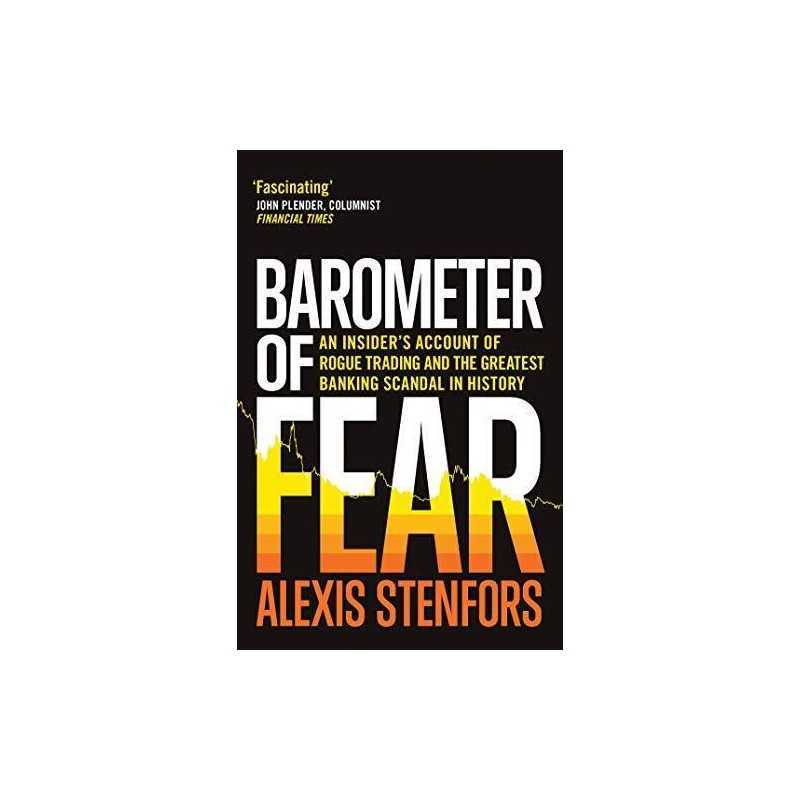 Barometer of Fear: An Insiders Account of Rogue Trading a... by Alexis Stenfors
