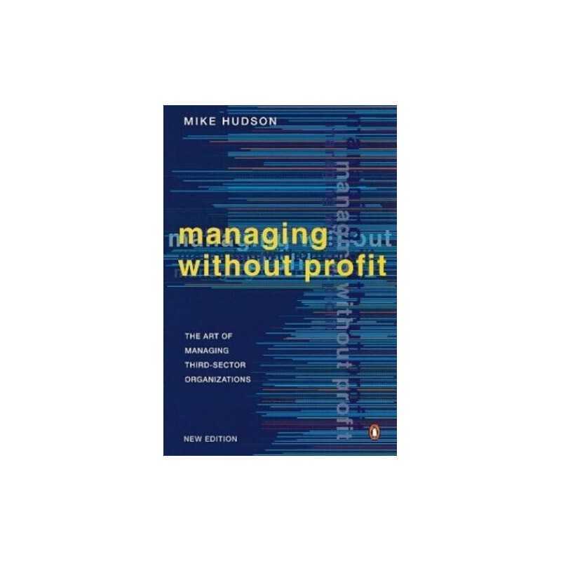 Managing Without Profit: The Art of Managing Third-... by Hudson, Mike Paperback