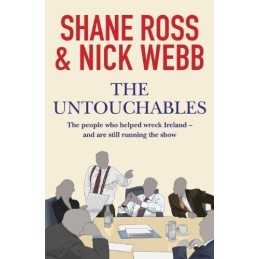 The Untouchables: The people who helped wreck Ireland - and ar... by Ross, Shane