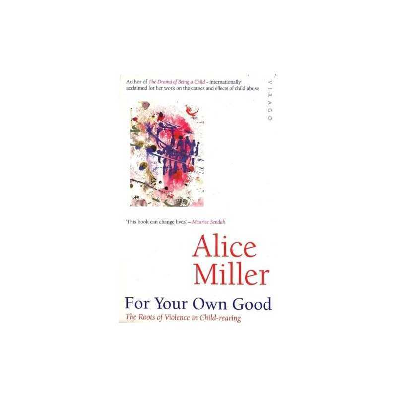 For Your Own Good: The Roots of Violence in Child-Rea by Alice Miller 0860688992