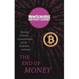 The End of Money: The story of bitcoin, cryptocurrencies and... by New Scientist