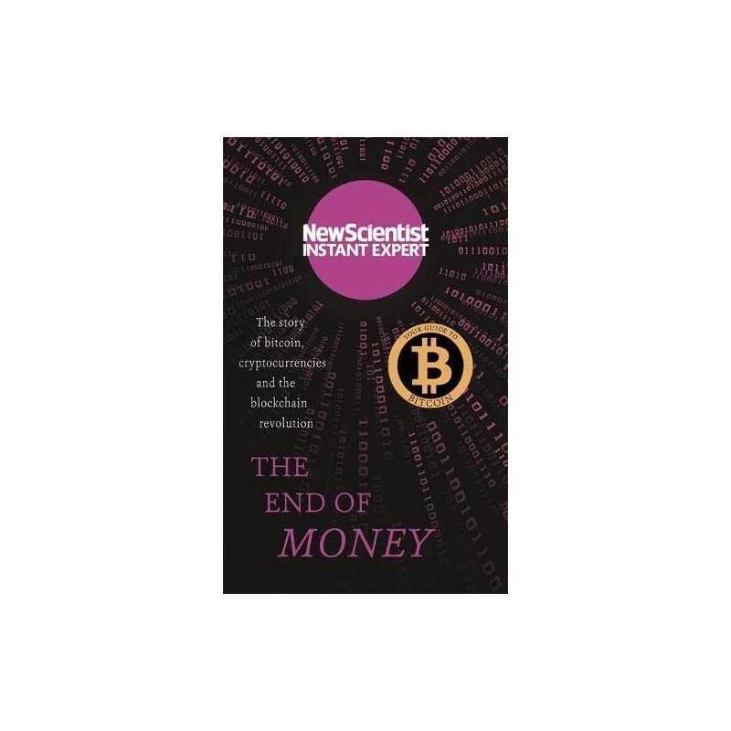 The End of Money: The story of bitcoin, cryptocurrencies and... by New Scientist