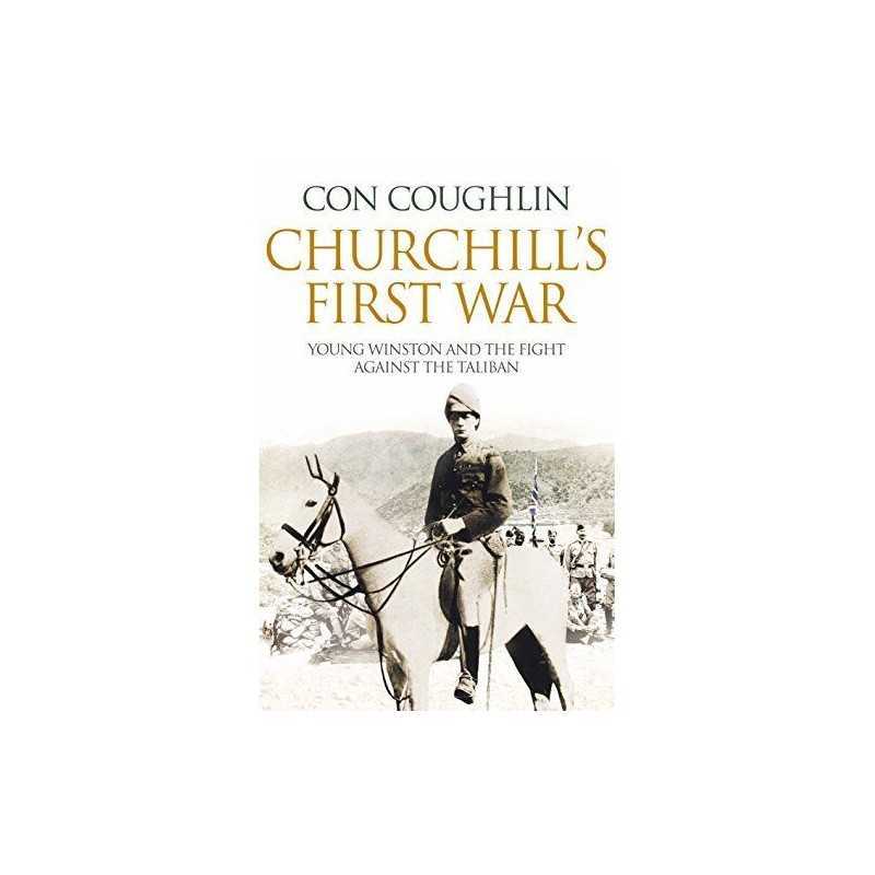 Churchills First War: Young Winston and the Fight Against t... by Coughlin, Con