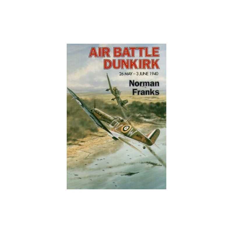 Air Battle Dunkirk by Franks, Norman Hardback Book