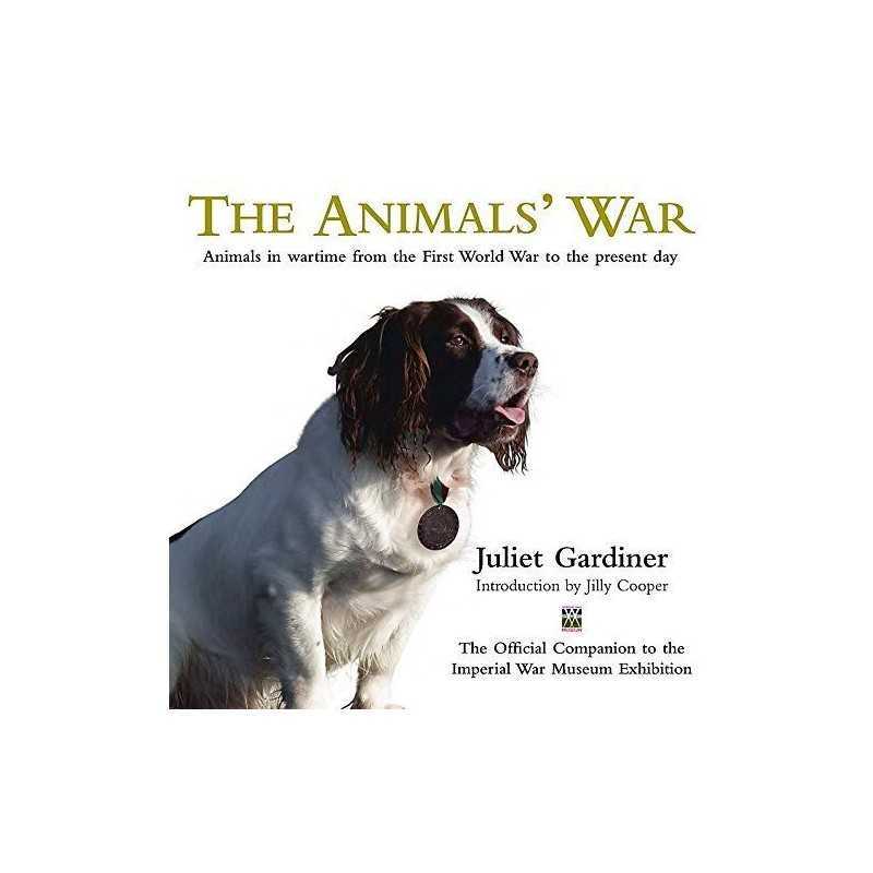 The Animals War: Animals in Wartime from the Fi... by Gardiner, Juliet Hardback