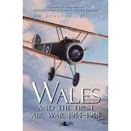 Wales and the First Air War: The Welsh Airmen and Airwomen ... by Jonathan Hicks