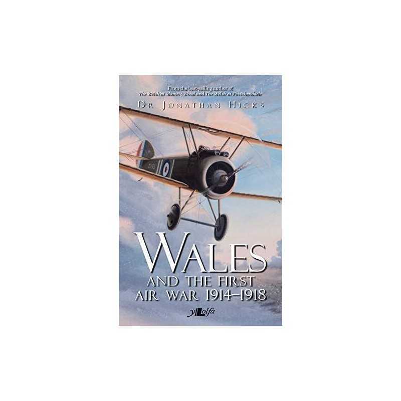 Wales and the First Air War: The Welsh Airmen and Airwomen ... by Jonathan Hicks