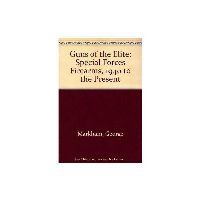 Guns of the Elite: Special Forces F..., Markham, George