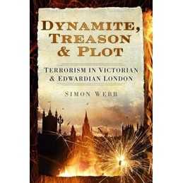 Dynamite, Treason & Plot: Terrorism in V..., Simon Webb