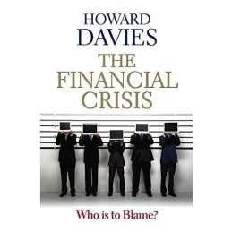 The Financial Crisis - Who is to bla..., Davies, Howard