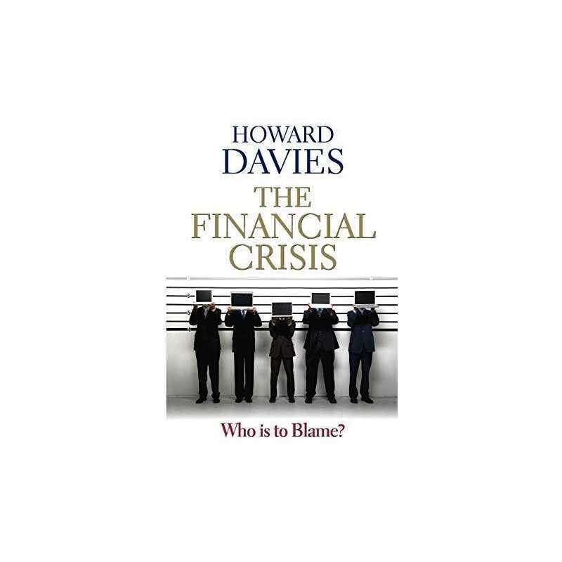 The Financial Crisis - Who is to bla..., Davies, Howard