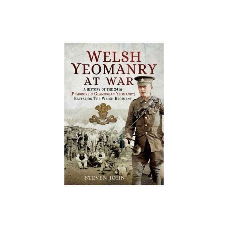 Welsh Yeomanry at War: A History of the..., Steven John