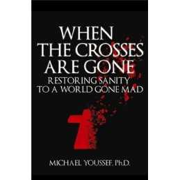 When the Crosses Are Gone: Restoring Sanity to a Worl... by Youssef, Dr. Dr. Mic