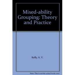 Mixed-ability Grouping: Theory and Pra..., Kelly, A. V.