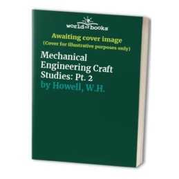 Mechanical Engineering Craft Studies: ..., Howell, W.H.