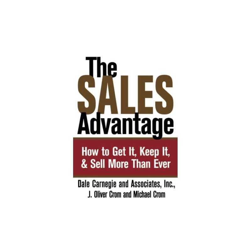 The Sales Advantage: How to Get It, ..., Carnegie, Dale