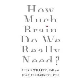 How Much Brain Do We Really Need?: ..., Dr Jennifer Bar