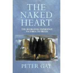 The Naked Heart: Victoria to Freud: Naked Heart v. 4 (... by Gay, Peter Hardback