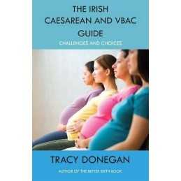 The Irish Caesarean and VBAC Guide: Challenges a... by Donegan, Tracey Paperback