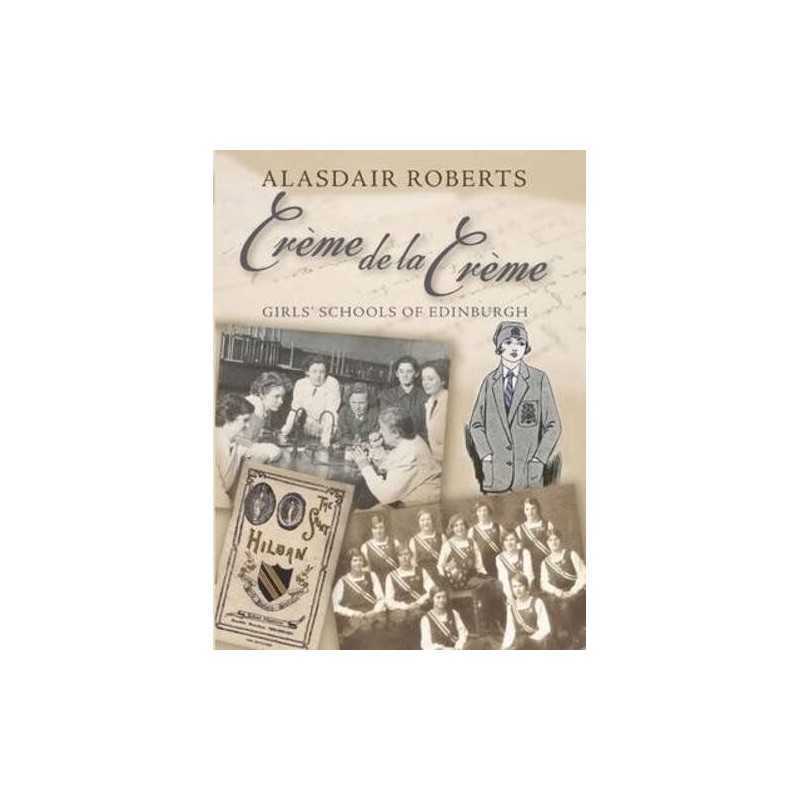 Creme De La Creme: Girls Schools of Edinburgh by Roberts, Alasdair Paperback