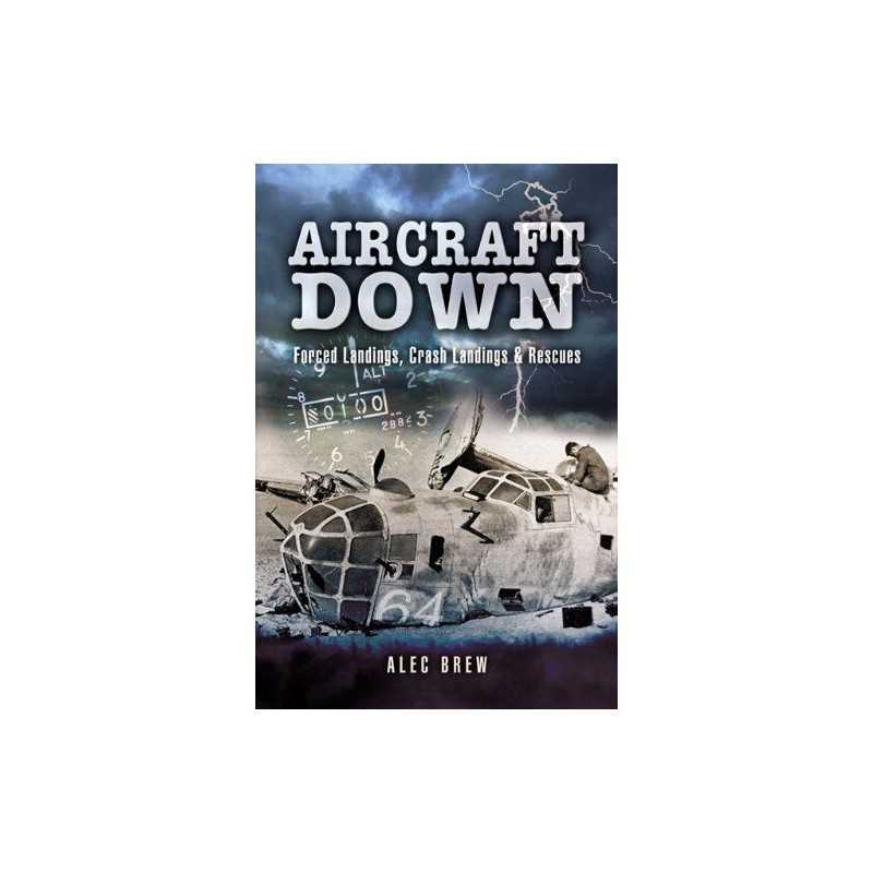 Aircraft Down: Landings, Crash Landings and Rescues by Alec Brew Hardback Book