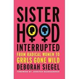 Sisterhood, Interrupted: From Radical Wo..., Siegel, D.