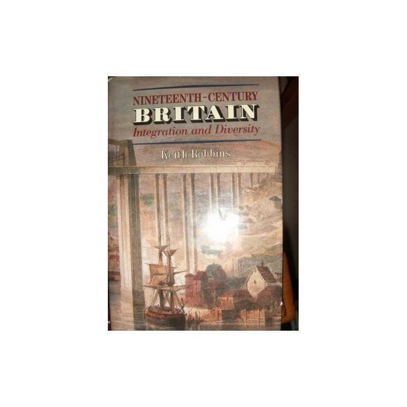 Nineteenth-century Britain: Integrat..., Robbins, Keith