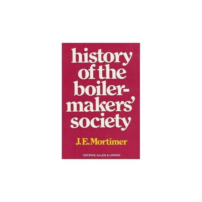 History of the Boilermakers Society: 1834-1906: V... by Mortimer, J.E. Hardback