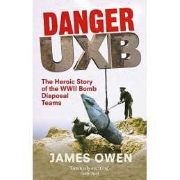 Danger Uxb: The Heroic Story of the WWII Bomb Dispos... by Owen, James Paperback