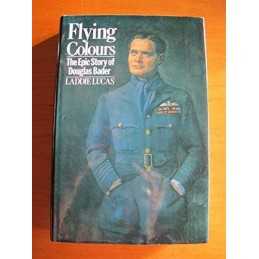 Flying Colours: The Epic Story of Douglas Bader by Lucas, Laddie Hardback Book