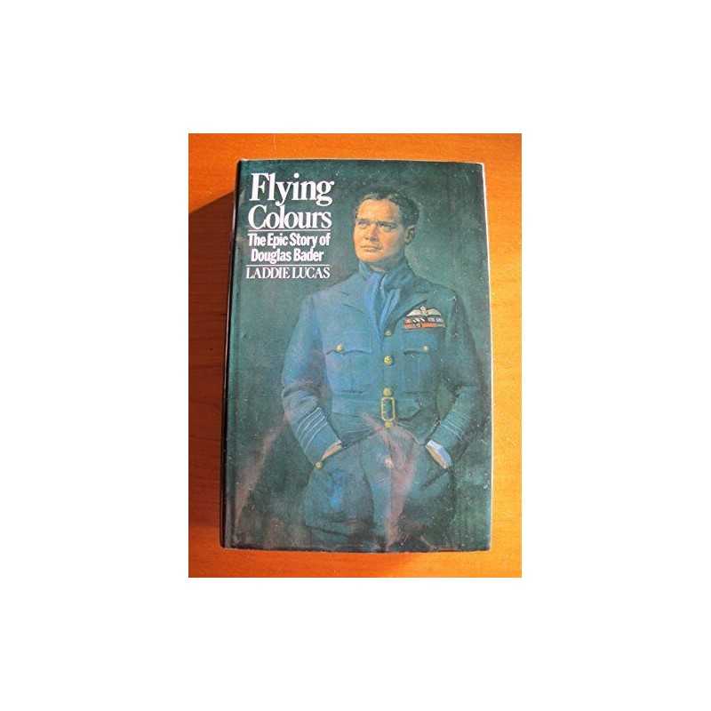 Flying Colours: The Epic Story of Douglas Bader by Lucas, Laddie Hardback Book