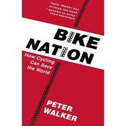 Bike Nation: How Cycling Can Save the World by Walker, Peter Book  Fast
