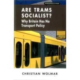 Are Trams Socialist?: Why Britain H..., Christian Wolma