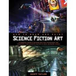 How to Draw and Paint Science Fiction Art: A Complete Course... by Taylor, Geoff