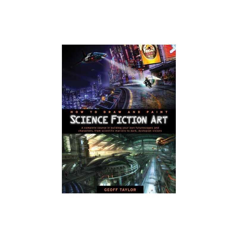 How to Draw and Paint Science Fiction Art: A Complete Course... by Taylor, Geoff