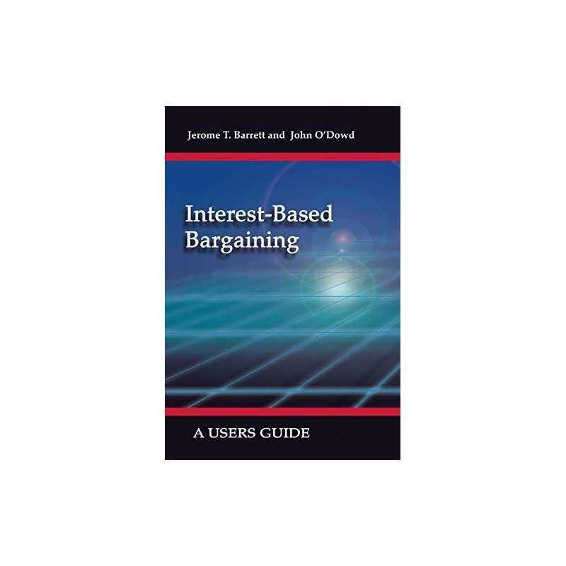 Interest-Based Bargaining: A Users Guide by Barrett, Jerome T. Paperback Book