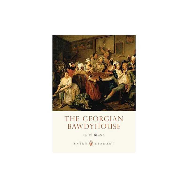The Georgian Bawdyhouse (Shire Library) by Brand, Emily Book