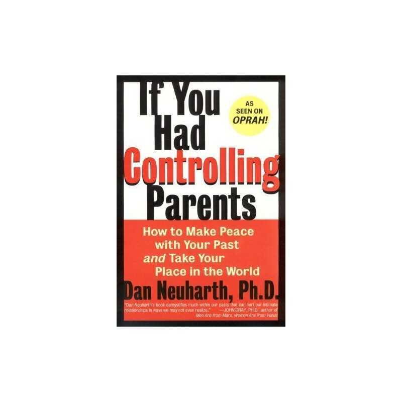 If You Had Controlling Parents: How to Make Peace with... by Neuharth Ph.D., Dan