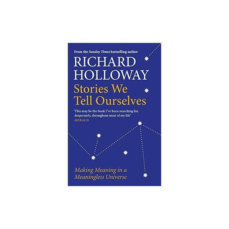 Stories We Tell Ourselves: Making Meaning in a Meaningle... by Holloway, Richard